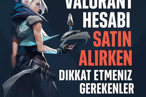 Valorant Hesabı Satın Alırken Dikkat Etmeniz Gerekenler (2025)
