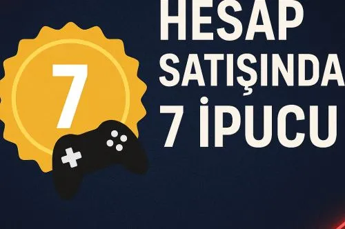 Oyun Hesabı Satarken Daha Fazla Kazandıracak 7 İpucu