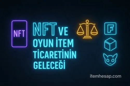 NFT ve Oyun İtem Ticaretinin Geleceği (2025 Rehberi)