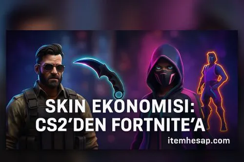 Skin Ekonomisi: CS2’den Fortnite’a (2025 Rehberi)
