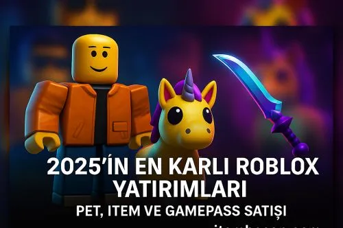 2025’in En Karlı Roblox Yatırımları: Pet, Item ve Gamepass Satışı