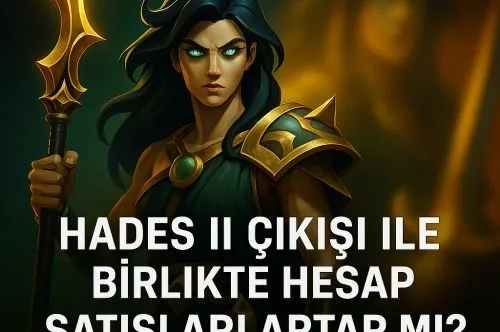 Hades II Çıkışı ile Birlikte Hesap Satışları Artar mı? (2025 Analizi)