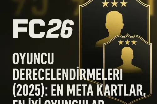 FC 26 Oyuncu Derecelendirmeleri (2025): En Meta Kartlar, En İyi Oyuncular ve Rating Sıralaması