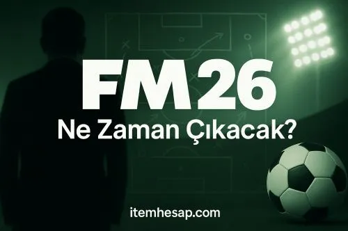 FM 26 Ne Zaman Çıkacak? Çıkış Tarihi, Beta Erişimi ve İlk Bilgiler