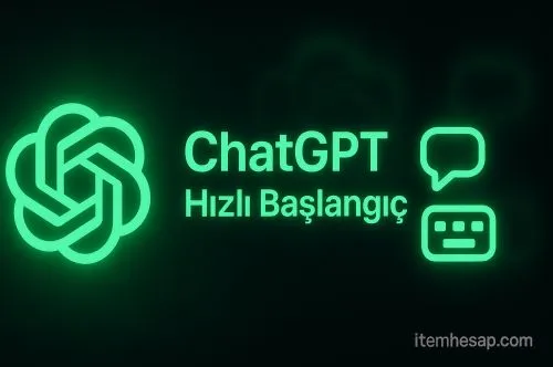 ChatGPT Hızlı Başlangıç Rehberi: Kurulum, Ayarlar, İlk İstemler